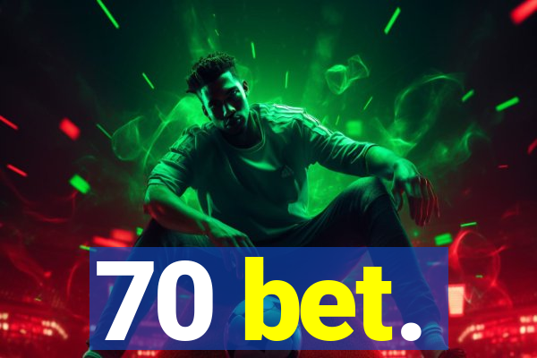 70 bet.